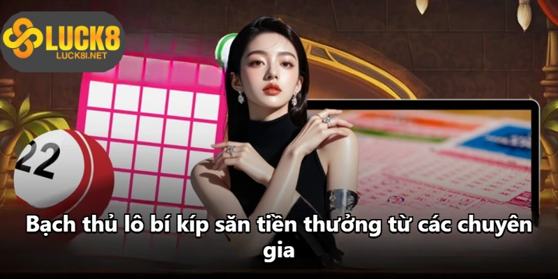 Bạch thủ lô bí kíp săn tiền thưởng từ các chuyên gia