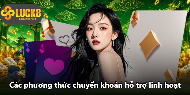 Các phương thức chuyển khoản hỗ trợ linh hoạt