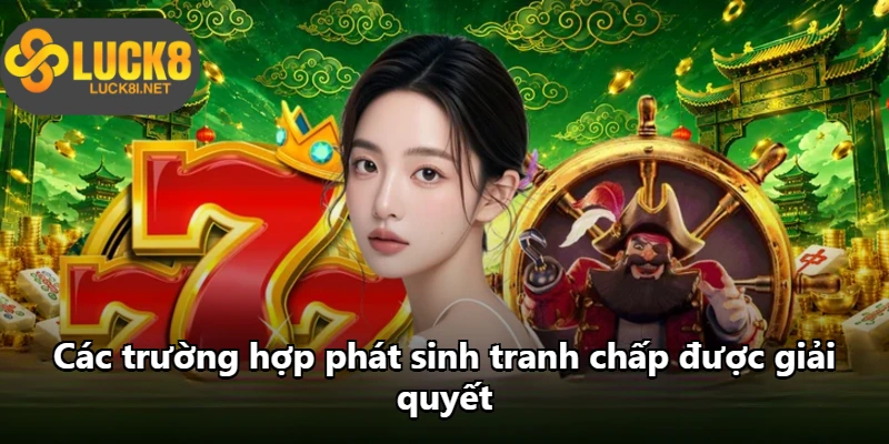 Các trường hợp phát sinh tranh chấp được giải quyết Các trường hợp phát sinh tranh chấp được giải quyết