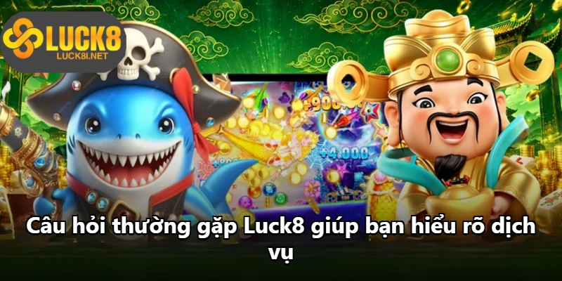 Câu hỏi thường gặp Luck8 giúp bạn hiểu rõ dịch vụ Câu hỏi thường gặp Luck8 giúp bạn hiểu rõ dịch vụ