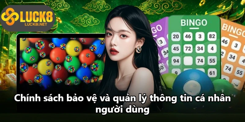 Chính sách bảo vệ và quản lý thông tin cá nhân người dùng
