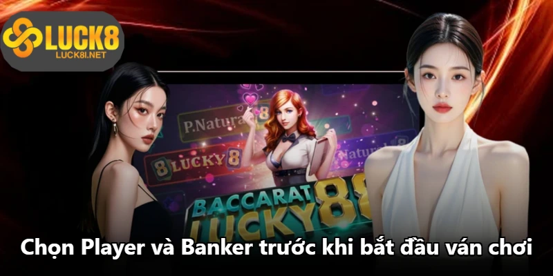 Chọn Player và Banker trước khi bắt đầu ván chơi