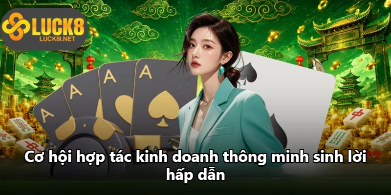 Hợp tác đại lý Luck8 cơ hội sinh lời