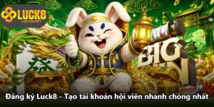 Đăng Ký Luck8 - Tạo Tài Khoản Hội Viên Nhanh Chóng Nhất