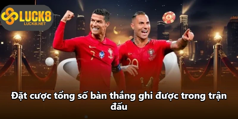 Đặt cược tổng số bàn thắng ghi được trong trận đấu