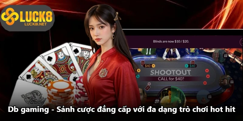 Db Gaming - Sảnh Cược Đẳng Cấp Với Đa Dạng Trò Chơi Hot Hit
