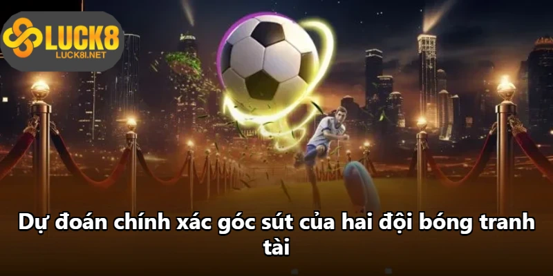 Dự đoán chính xác góc sút của hai đội bóng tranh tài