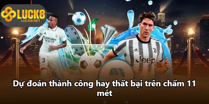 Dự đoán thành công hay thất bại trên chấm 11 mét