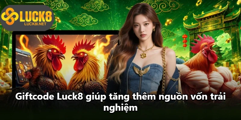 Giftcode Luck8 giúp tăng thêm nguồn vốn trải nghiệm Giftcode Luck8 giúp tăng thêm nguồn vốn trải nghiệm