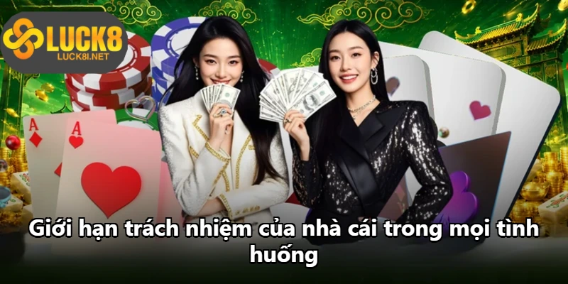 Giới hạn trách nhiệm của nhà cái trong mọi tình huống Giới hạn trách nhiệm của nhà cái trong mọi tình huống
