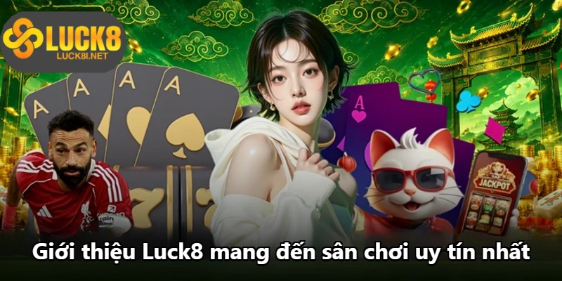 Giới thiệu Luck8 mang đến sân chơi uy tín nhất