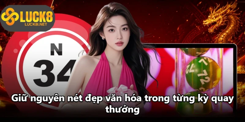 Giữ nguyên nét đẹp văn hóa trong từng kỳ quay thưởng