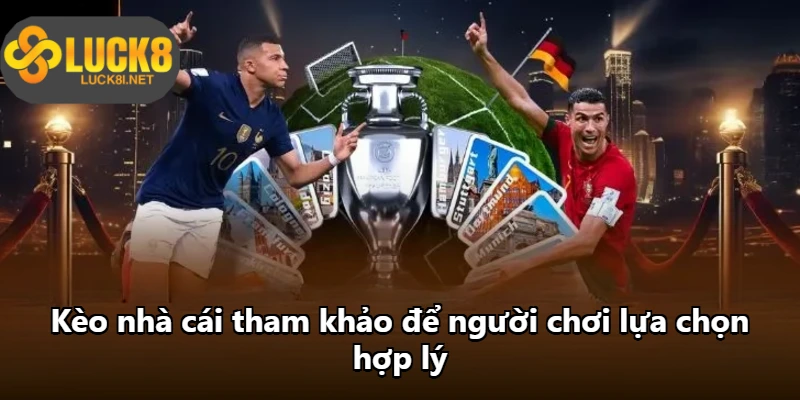 Kèo nhà cái tham khảo để người chơi lựa chọn hợp lý