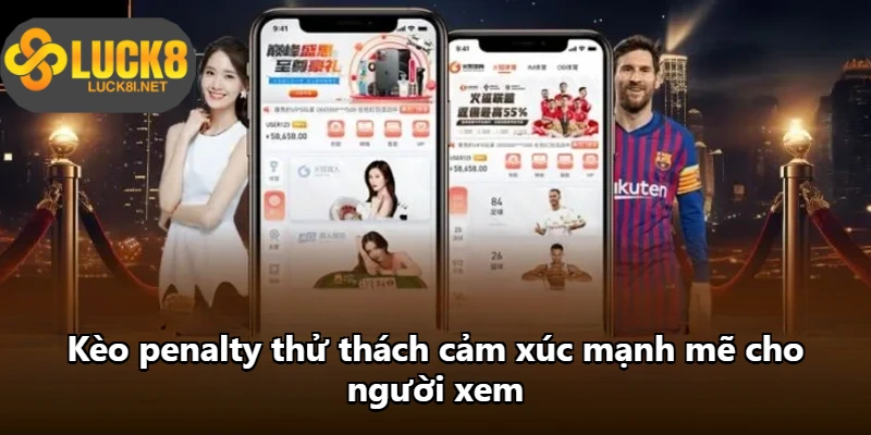 Kèo penalty thử thách cảm xúc mạnh mẽ cho người xem