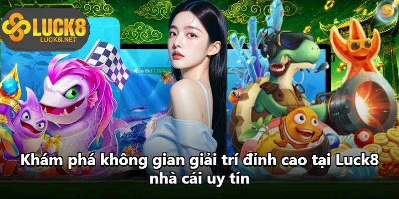 Khám phá không gian giải trí đỉnh cao tại Luck8 nhà cái uy tín