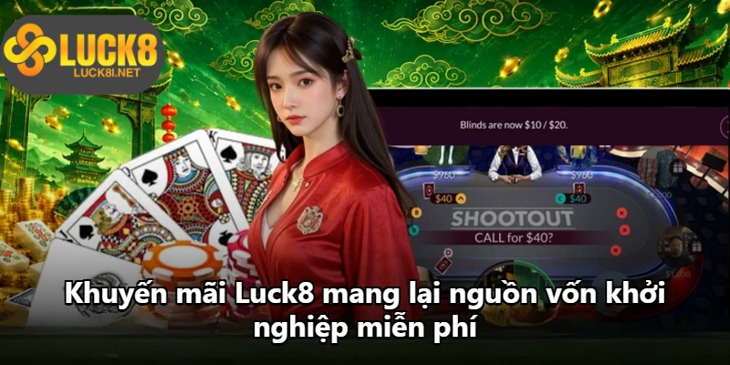 Khuyến mãi Luck8 mang lại nguồn vốn khởi nghiệp miễn phí