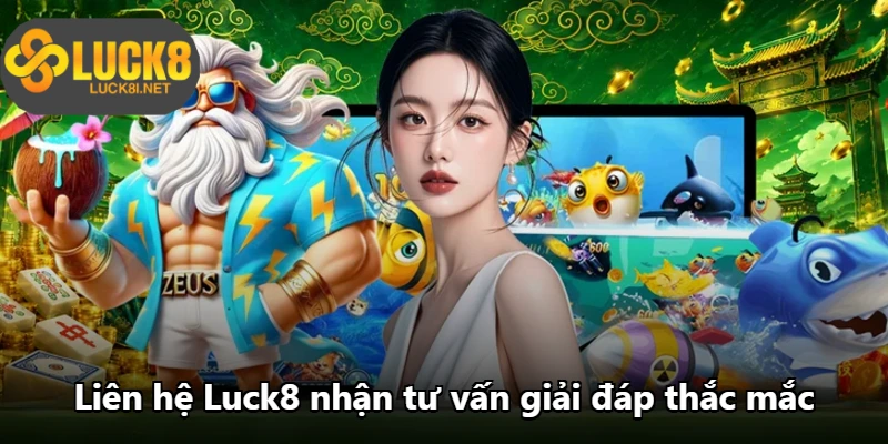 Liên hệ Luck8 nhận tư vấn giải đáp thắc mắc Liên hệ Luck8 nhận tư vấn giải đáp thắc mắc