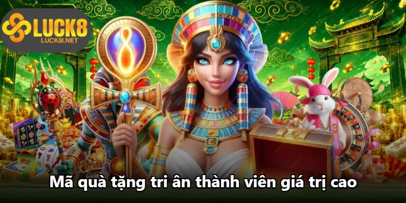 Mã quà tặng tri ân thành viên giá trị cao Mã quà tặng tri ân thành viên giá trị cao