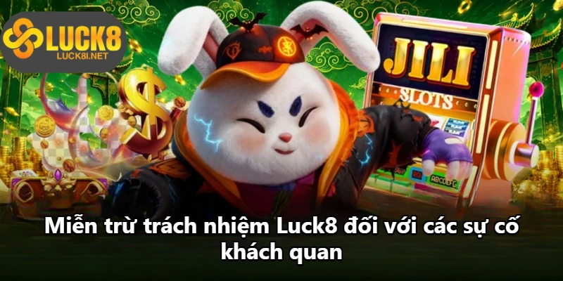 Miễn trừ trách nhiệm Luck8 đối với các sự cố khách quan Miễn trừ trách nhiệm Luck8 đối với các sự cố khách quan