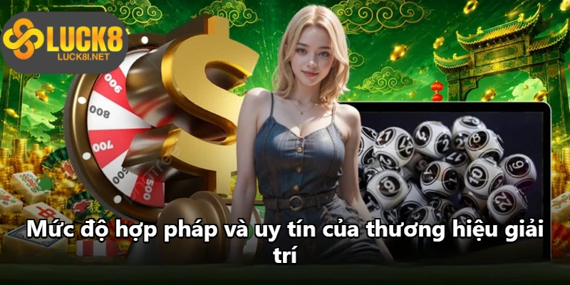 Mức độ hợp pháp và uy tín của thương hiệu giải trí Mức độ hợp pháp và uy tín của thương hiệu giải trí