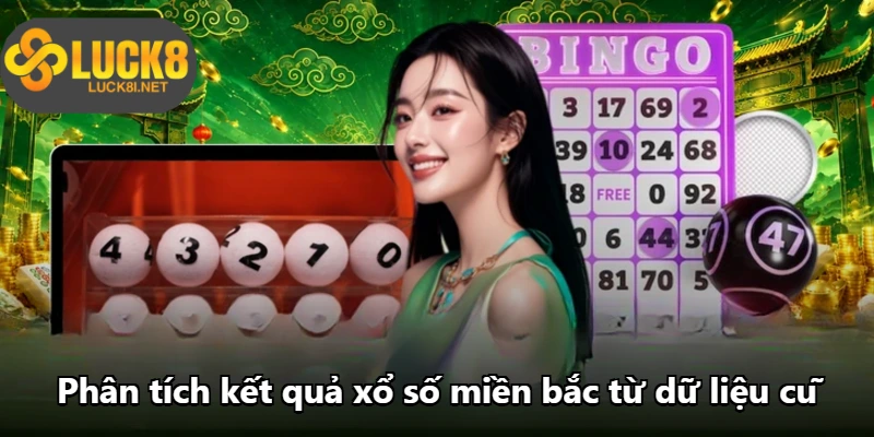 Phân tích kết quả xổ số miền bắc từ dữ liệu cũ