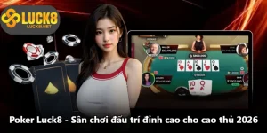 Poker Luck8 - Sân Chơi Đấu Trí Đỉnh Cao Cho Cao Thủ 2026