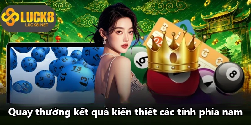 Quay thưởng kết quả kiến thiết các tỉnh phía nam