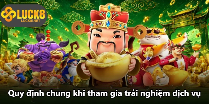 Quy định chung khi tham gia trải nghiệm dịch vụ
