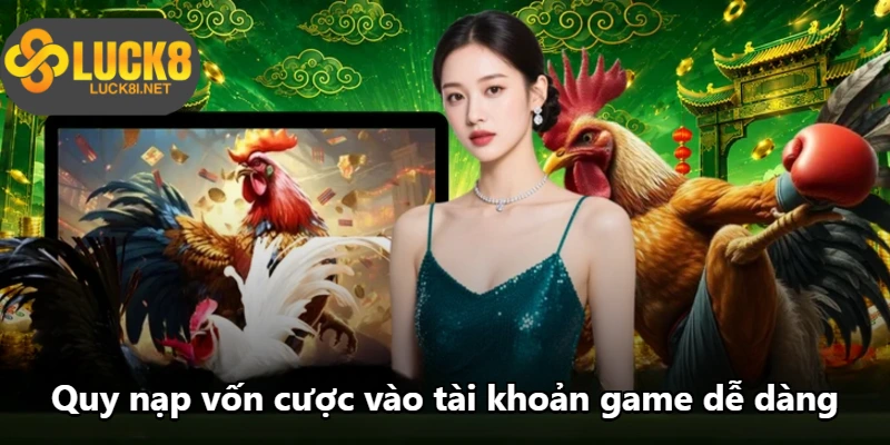 Quy nạp vốn cược vào tài khoản game dễ dàng