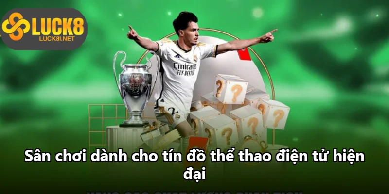Sân chơi dành cho tín đồ thể thao điện tử hiện đại