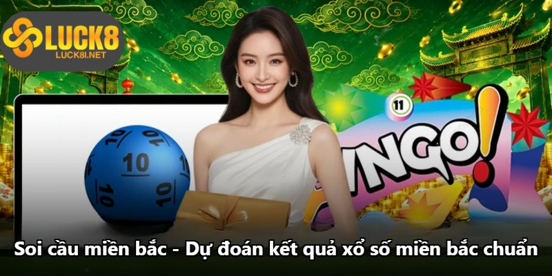 Soi Cầu Miền Bắc - Dự Đoán Kết Quả Xổ Số Miền Bắc Chuẩn