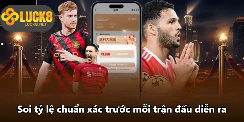 Soi tỷ lệ chuẩn xác trước mỗi trận đấu diễn ra
