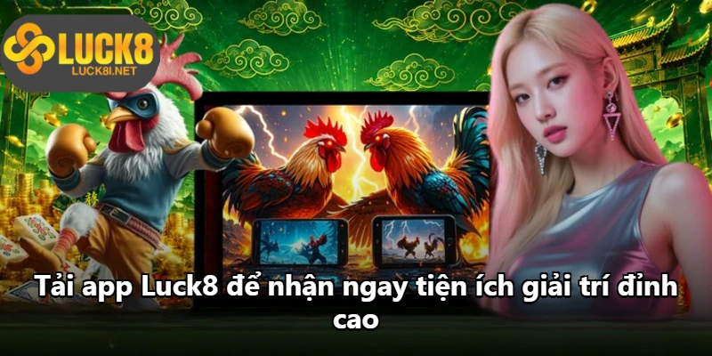 Tải app Luck8 để nhận ngay tiện ích giải trí đỉnh cao Tải app Luck8 để nhận ngay tiện ích giải trí đỉnh cao