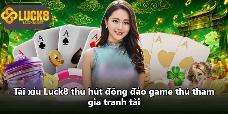 Tài xỉu Luck8 thu hút đông đảo game thủ tham gia tranh tài