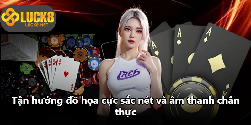 Tận hưởng đồ họa cực sắc nét và âm thanh chân thực Tận hưởng đồ họa cực sắc nét và âm thanh chân thực