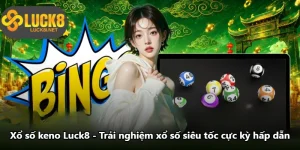 Xổ Số Keno Luck8 - Trải Nghiệm Xổ Số Siêu Tốc Cực Kỳ Hấp Dẫn