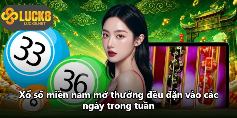 Xổ số miền nam mở thưởng đều đặn vào các ngày trong tuần