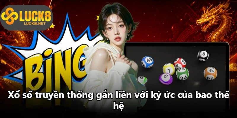 Xổ số truyền thống gắn liền với ký ức của bao thế hệ