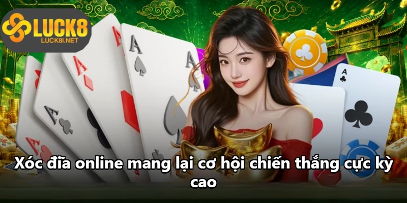 Xóc đĩa online mang lại cơ hội chiến thắng cực kỳ cao